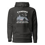 Camping: It’s like practice for the apocalypse - Funny Novelty Unisex Hoodie